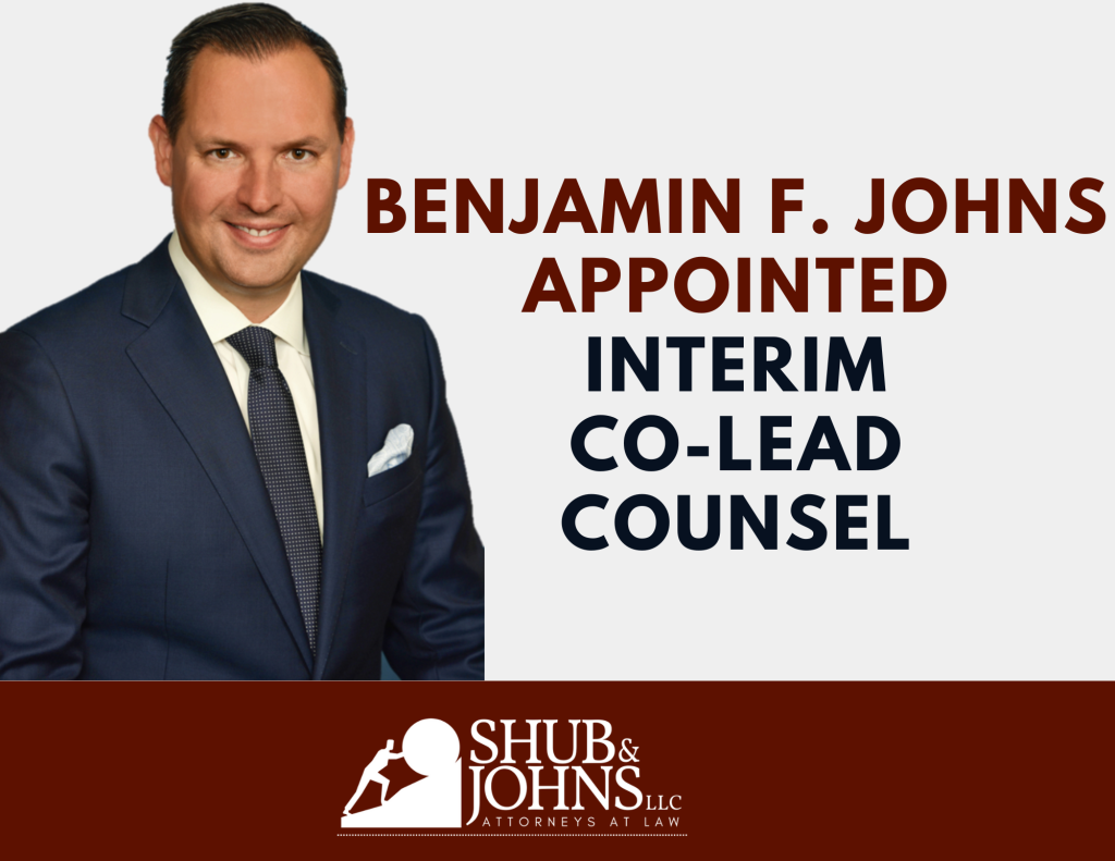 Shub & Johns Partner, Benjamin F. Johns, pictured. Text: Benjamin F. Johns appointed interim co-lead counsel